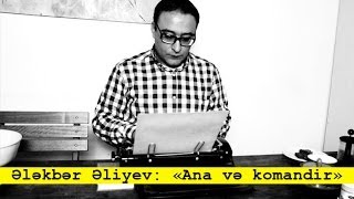 Ələkbər Əliyev Ana Və Komandir