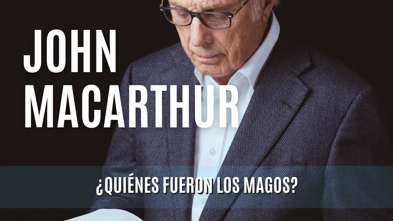 ¿Quiénes fueron los magos? -John MacArthur 05/02/1978