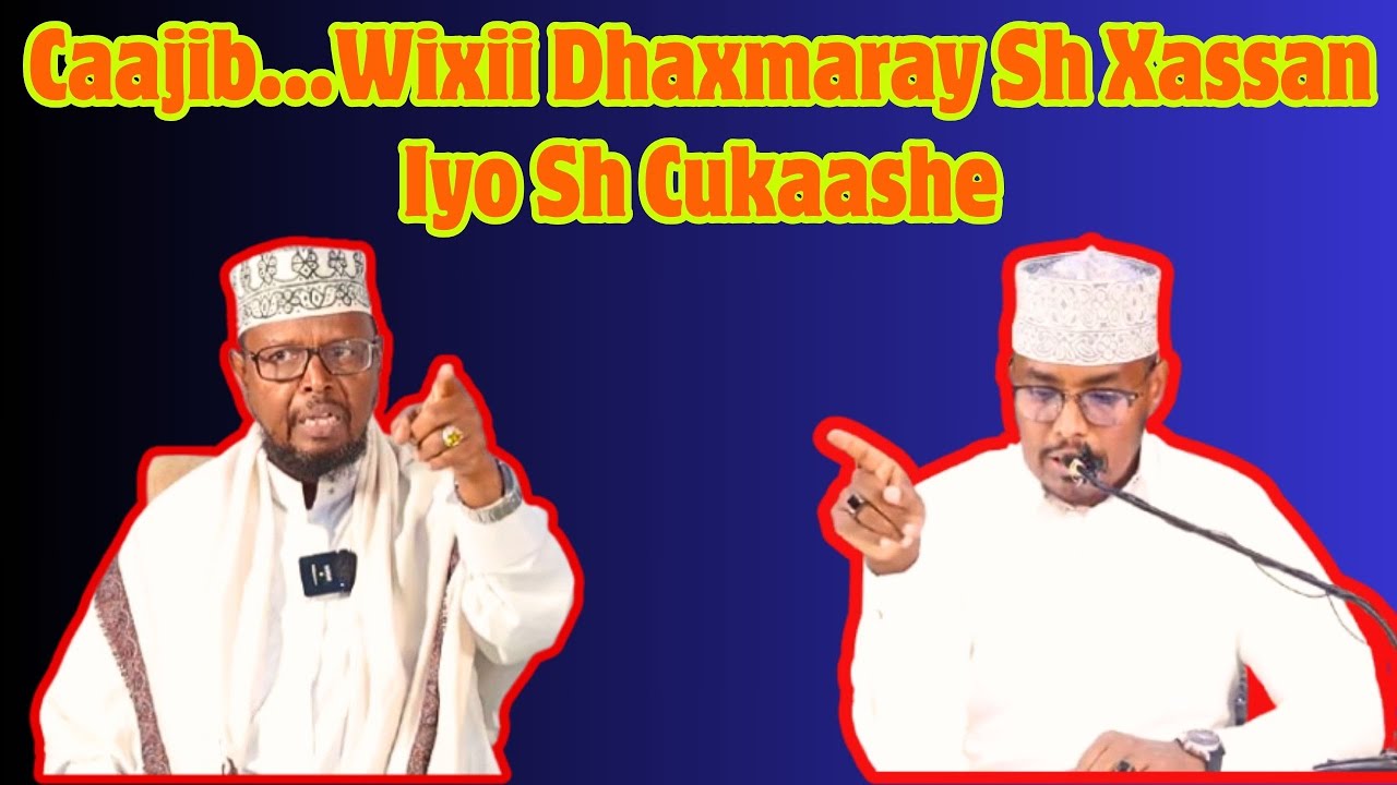 Caajib...Wixii Dhaxmaray Sh Xassan Iyo Sh Cukaashe