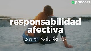 RESPONSABILIDAD AFECTIVA: clave para una relación saludable [Ep. 121]