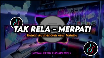 DJ Tak Rela - Merpati Band Remix Viral TikTok Terbaru 2025 Full Bass