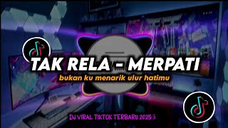 DJ Tak Rela - Merpati Band Remix Viral TikTok Terbaru 2025 Full Bass