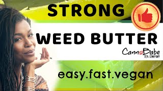 How to Make Cannabutter - Strong Potent Fast Easy & Vegan!