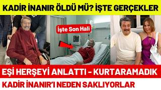 Ünlü Oyuncu Kadir İnanır Öldü Mü? Eşi Kurtaramadık Dedi - Hastanedeki Son Hali
