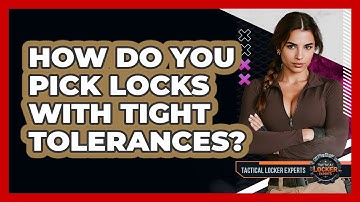 How Do You Pick Locks With Tight Tolerances? - Tactical Locker Experts