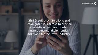 Shiji Distribution Expands Partnership With Travelgatex To Include Visual Content Distribution