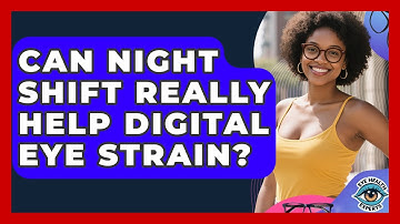 Can Night Shift Really Help Digital Eye Strain? - Eye Health Experts