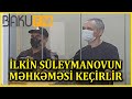 İlkin Süleymanovun məhkəməsində NƏ BAŞ VERİR: GƏNCƏDƏN CANLI YAYIM