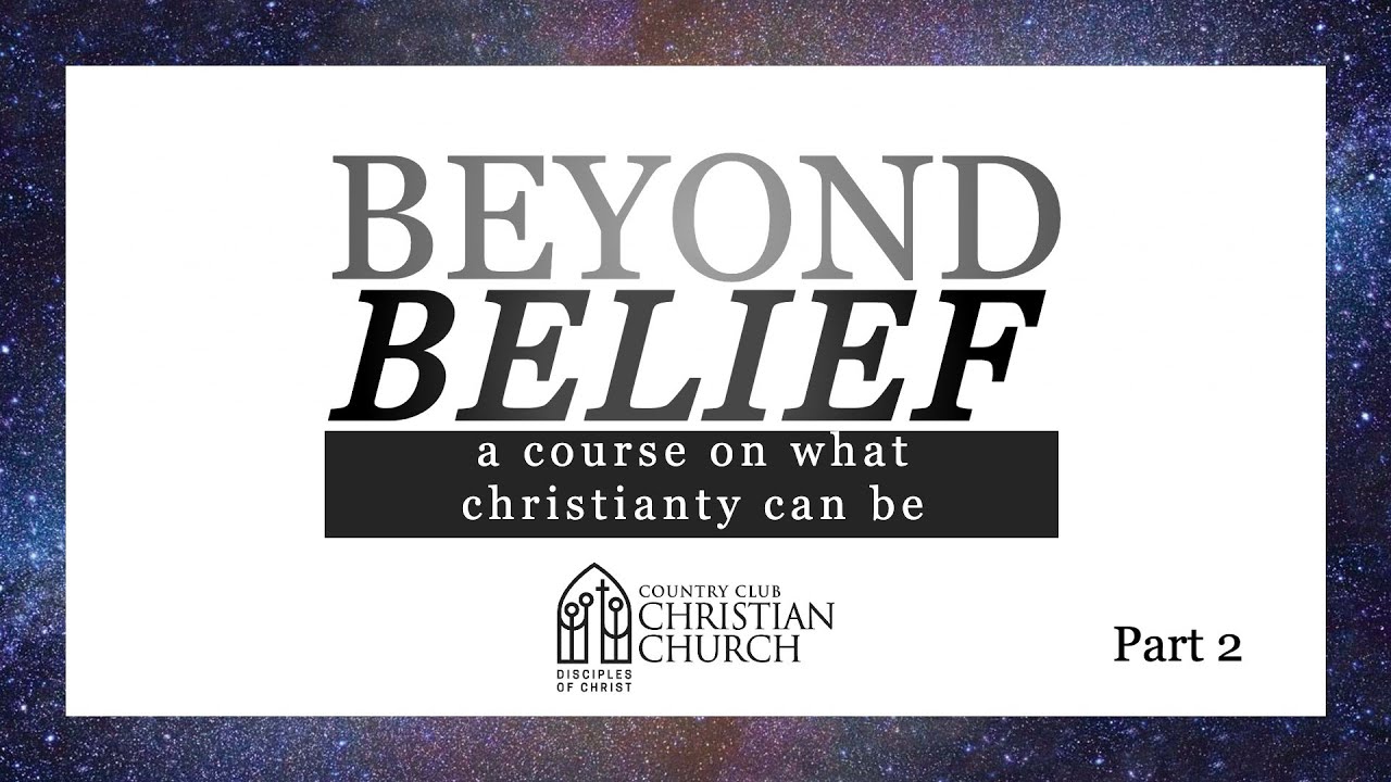 Beyond Belief - A Course on What Christianity Can Be (Pt 2)