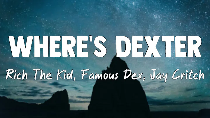 Where's Dexter - Rich The Kid, Famous Dex, Jay Critch(Lyrics Version)