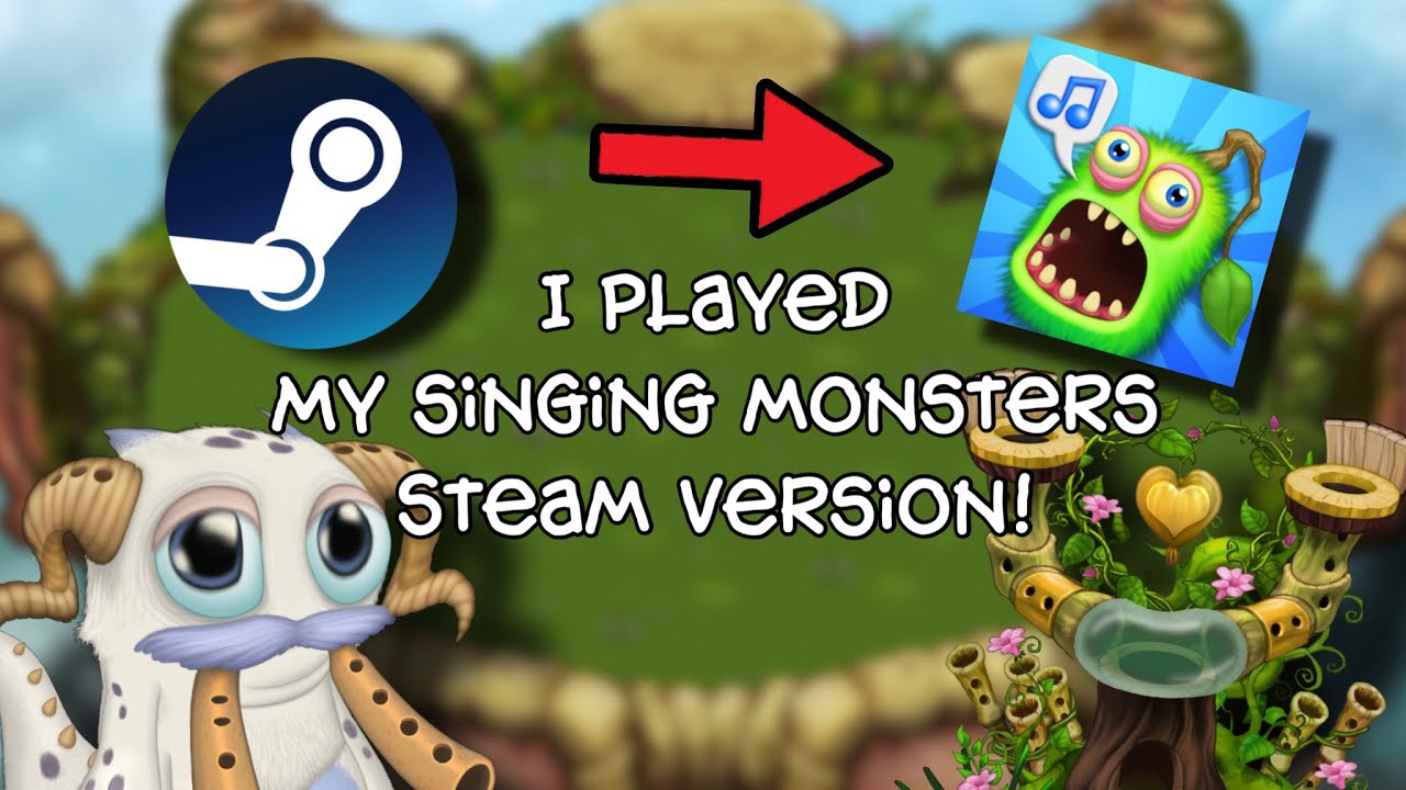 I Played My Singing Monsters Steam Version… My Singing Monsters