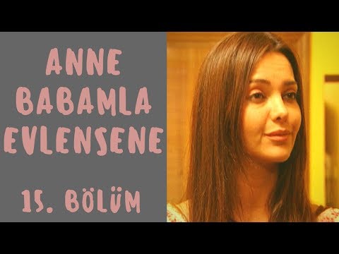 Anne Babamla Evlensene | 15. Bölüm