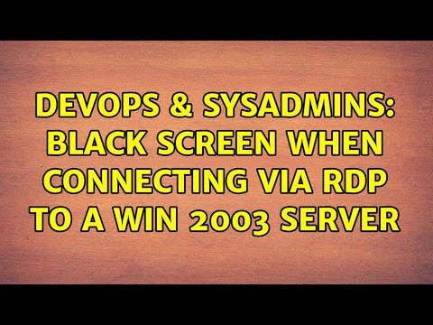 DevOps & SysAdmins: Black screen when connecting via RDP to a Win 2003 server (3 Solutions!!)