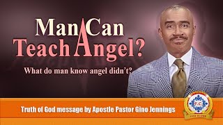 𝐌𝐚𝐧 𝐂𝐚𝐧 𝐓𝐞𝐚𝐜𝐡 𝐀𝐧𝐠𝐞𝐥? by Apostle Pastor Gino Jennings