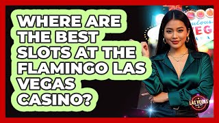 Where Are The Best Slots At The Flamingo Las Vegas Casino? - Las Vegas Insider Guide