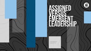 Assigned Versus Emergent Leadership