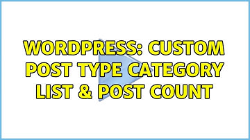 Wordpress: Custom Post Type Category List & Post Count (2 Solutions!!)