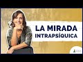 La Mirada Intrapsíquica | Olga Gil