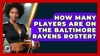 How Many Players Are on the Baltimore Ravens Roster? | Gridiron Data Digest News