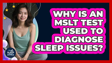 Why Is An MSLT Test Used To Diagnose Sleep Issues? - Sleep Apnea Support Network