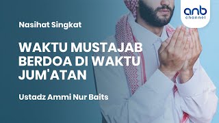 Waktu Mustajab Berdoa Di Hari Jum’at | Ustadz Ammi Nur Baits