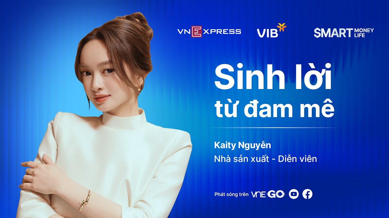 Kaity Nguyễn và hành trình sinh lời từ đam mê | SMART MONEY, SMART LIFE EP 1 | VnExpress