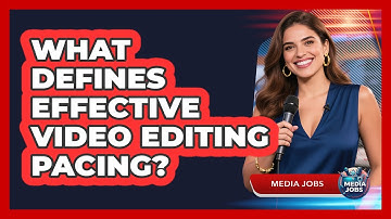 What Defines Effective Video Editing Pacing?