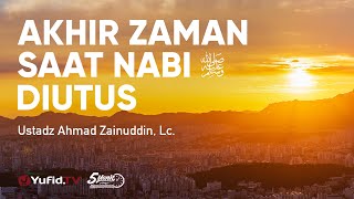 Akhir Zaman Saat Rasul Diutus - Ustadz Ahmad Zainuddin, Lc. - 5 Menit yang Menginspirasi
