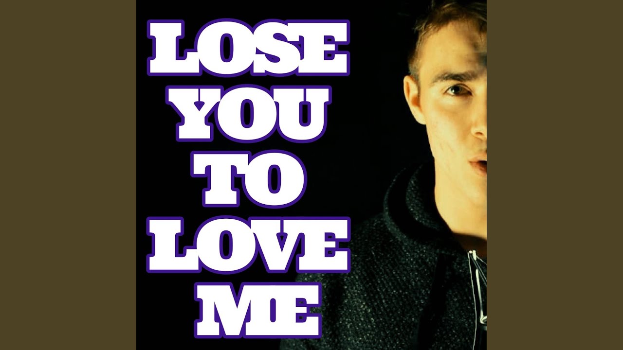 Lose You to Love Me