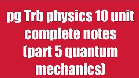 Pg Trb/Trb physics notes/quantum mechanics notes part 5