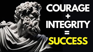 How Courage and Integrity Lead to Greater Success: 13 Stoic Principles