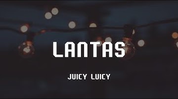 LANTAS - JUICY LUICY (LIRIK)