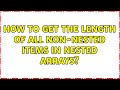 How to get the length of all non-nested items in nested arrays? (4 Solutions!!)
