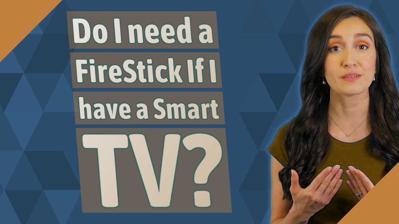 Do I need a FireStick If I have a Smart