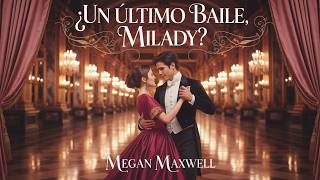 ¿Un último baile, milady? – Romance Histórico y Pasión | #2 | Megan Maxwell | Audiolibro Completo