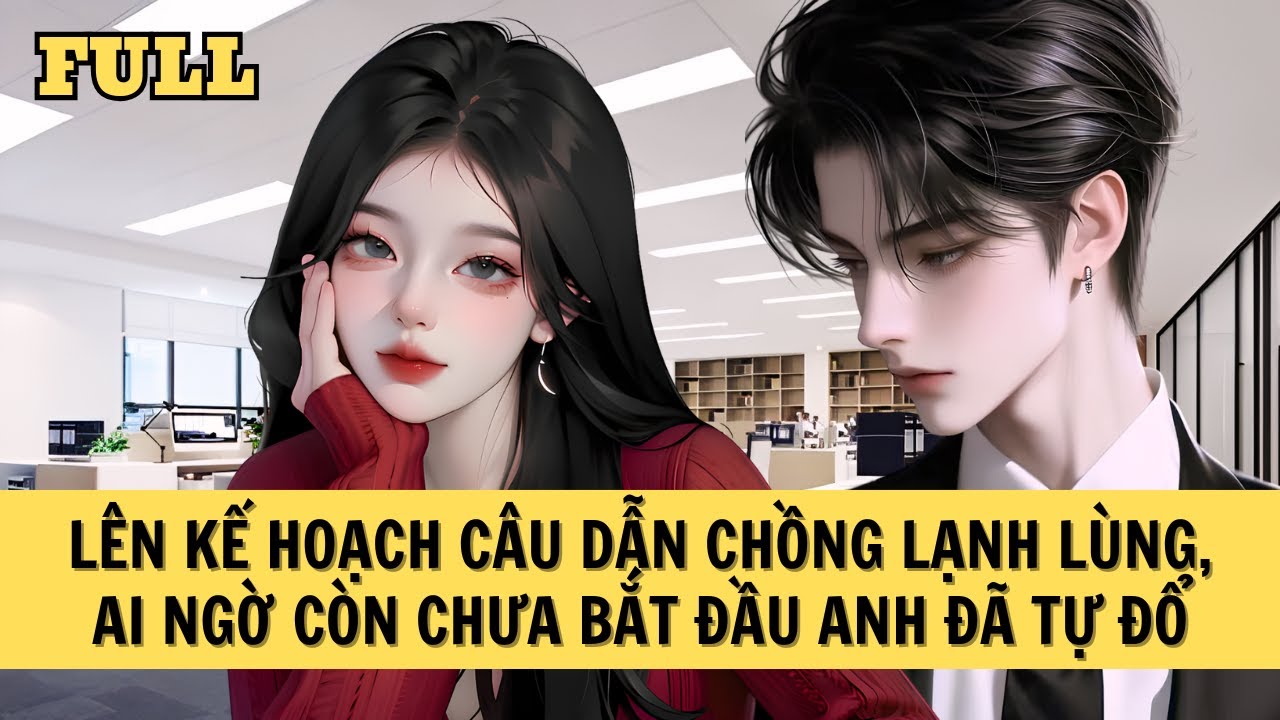 [FULL REVIEW] LÊN KẾ HOẠCH CÂU DẪN CHỒNG LẠNH LÙNG, AI NGỜ CÒN CHƯA BẮT ĐẦU ANH ĐÃ TỰ ĐỔ