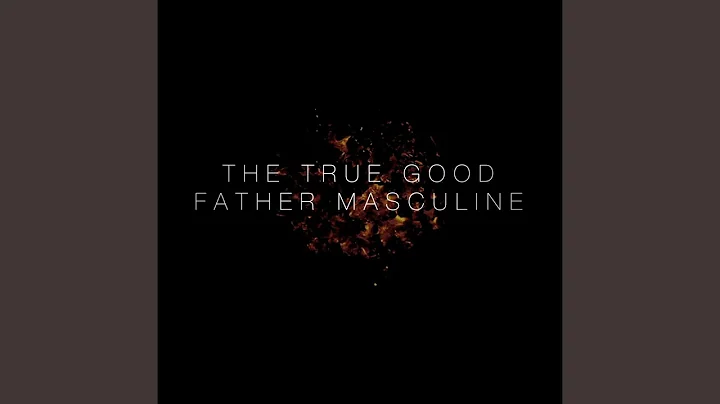The True Good Father Masculine (feat. Debbie Snyde...