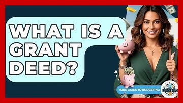 What Is A Grant Deed? - Your Guide to Budgeting