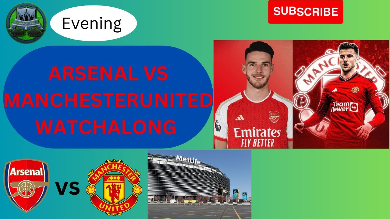 MANCHESTER UNITED vs ARSENAL LIVE WATCHALONG PRE SEASON 2023 - YouTube