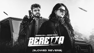 BERETTA (Slowed Reverb) Amanraj Gill, Jaya Rohilla ft. Shivani Yadav | New Haryanvi Song 2025