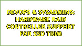 DevOps & SysAdmins: Hardware RAID Controller Support for SSD TRIM (4 Solutions!!)