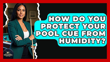 How Do You Protect Your Pool Cue From Humidity? - Billiards Hustlers