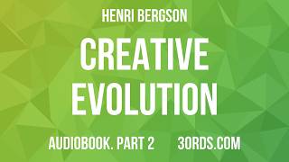 Henri Bergson - Creative Evolution โ Part 2 | Audiobook