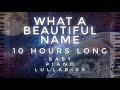 &quot;What A Beautiful Name&quot; 10 Hours Long Cover by Baby Piano Lullabies!!!