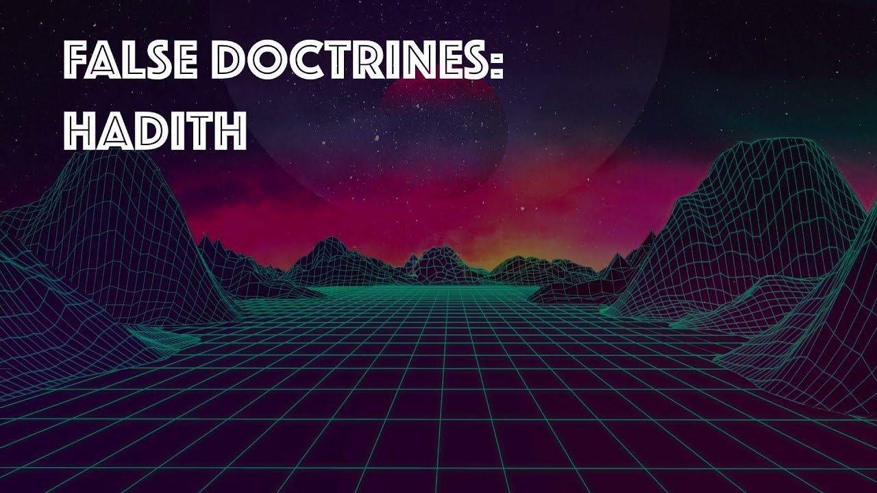 Quran Talk – False Doctrines: Hadith