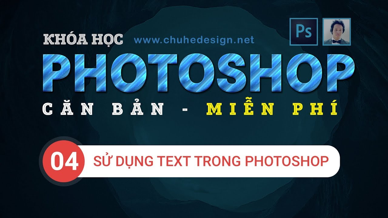 PTS Căn bản – Bài 4 – Sử dụng Text trong Photoshop #ChuheDesign