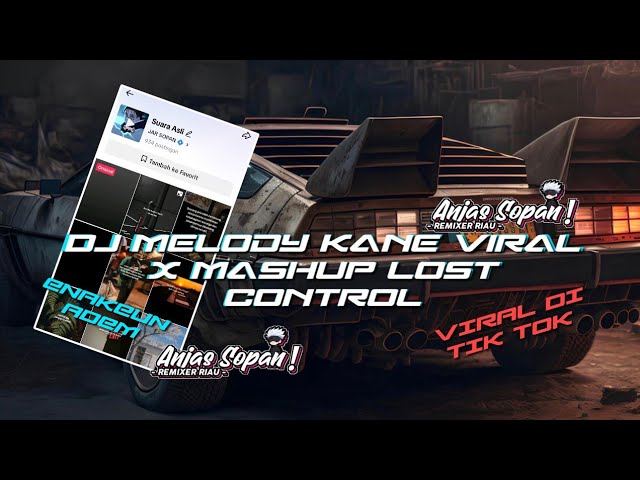DJ MELODY KANE VIRAL X MASHUP LOST CONTROL BY ANJAS SOPAN || SOUND JAR SOPAN class=