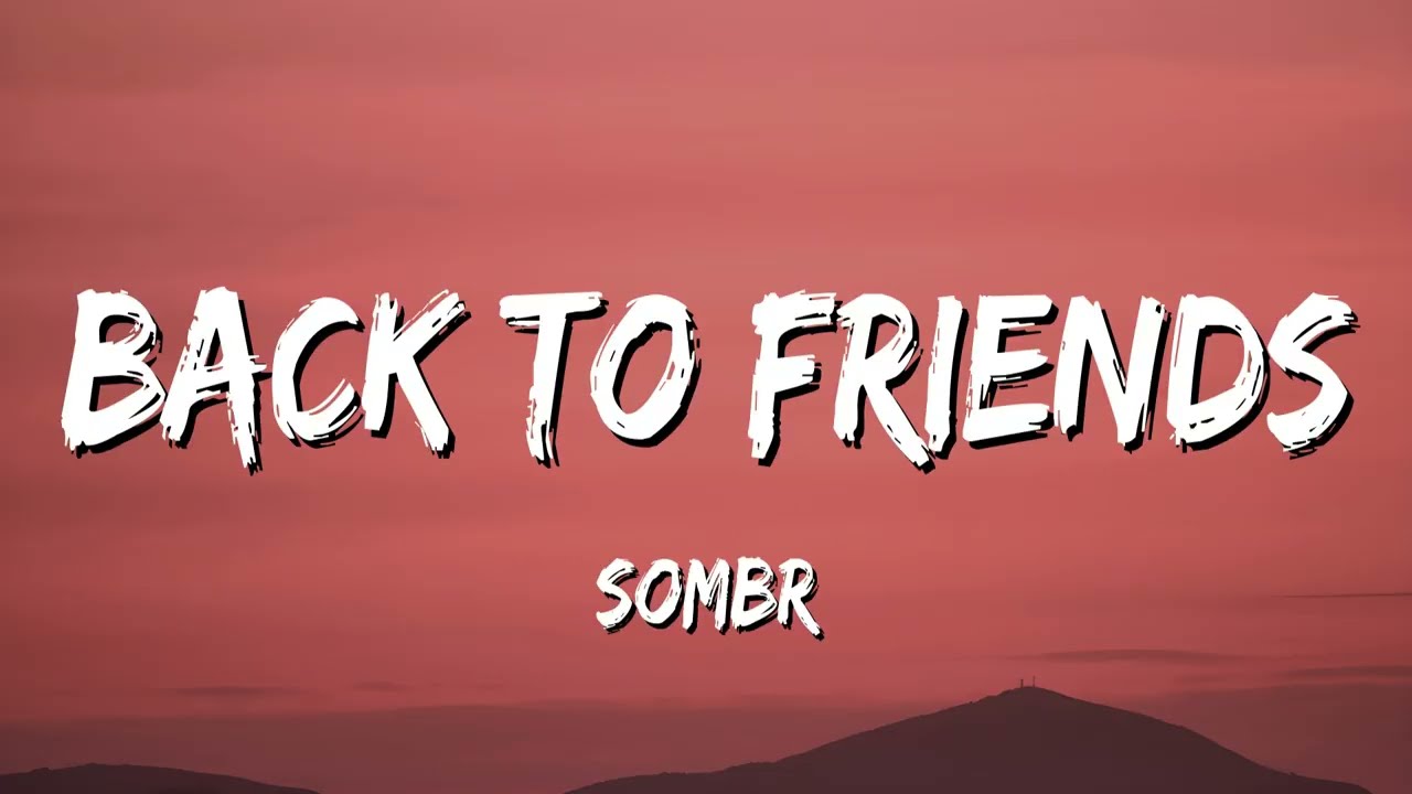 sombr - back to friends (Lyrics)
