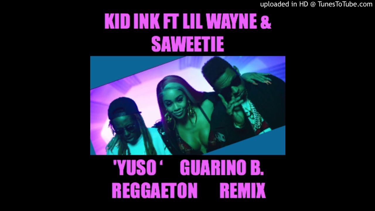Kid Ink Ft Lil Wayne & Saweetie - YUSO Remix Reggaeton By Guarino B.