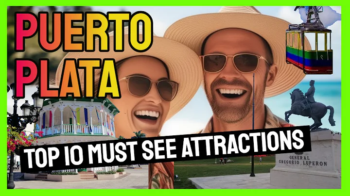 Explore Top 10 Must See Attractions in Puerto Plata Dominican Republic